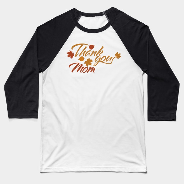 Thank You Mom with Fall Leaves Baseball T-Shirt by sigdesign